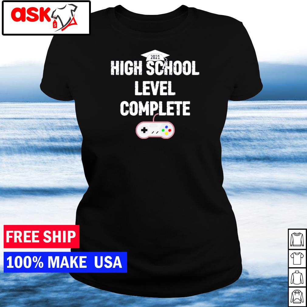 Game High School Level Complete Shirt Hoodie Sweater Long Sleeve And Tank Top