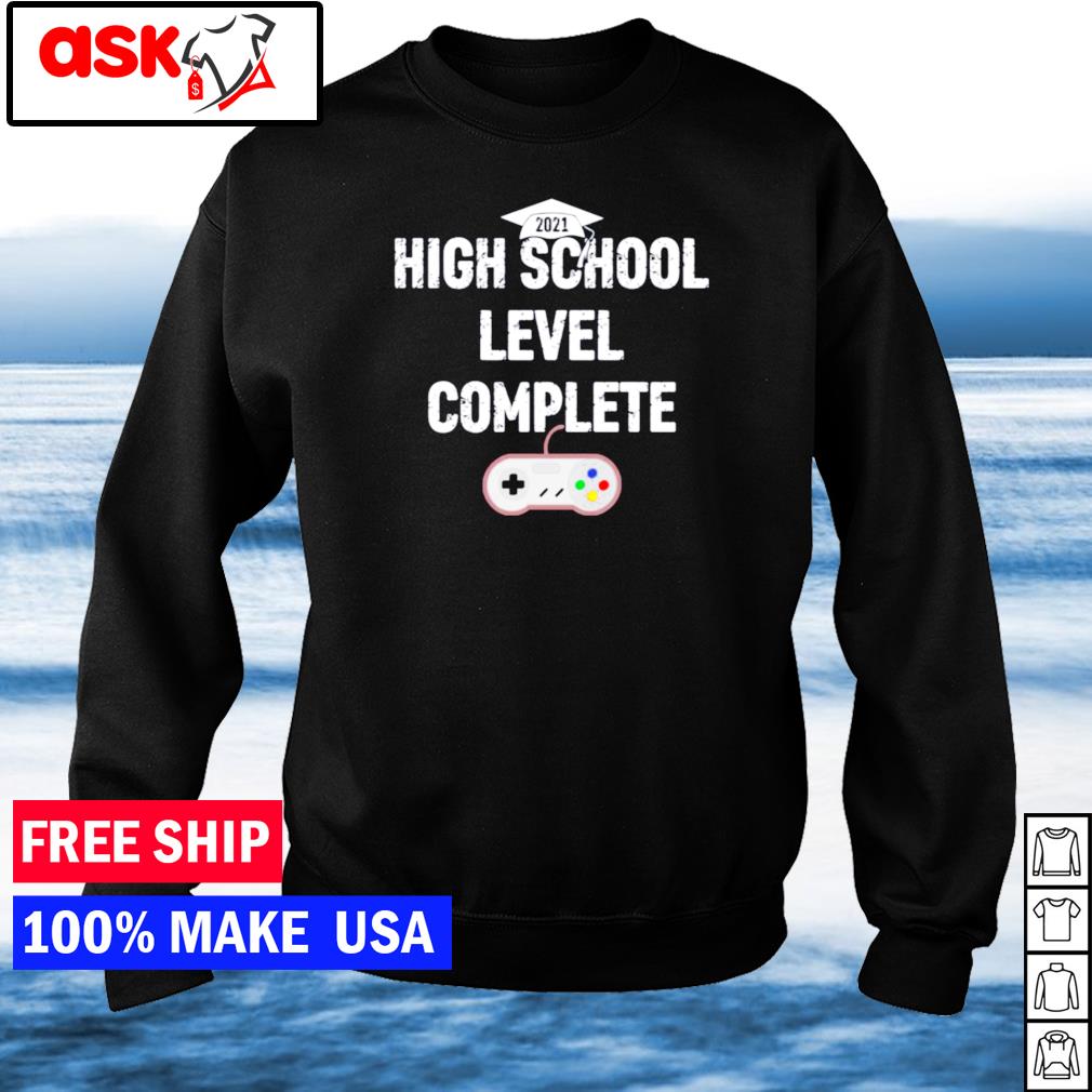 Game High School Level Complete Shirt Hoodie Sweater Long Sleeve And Tank Top