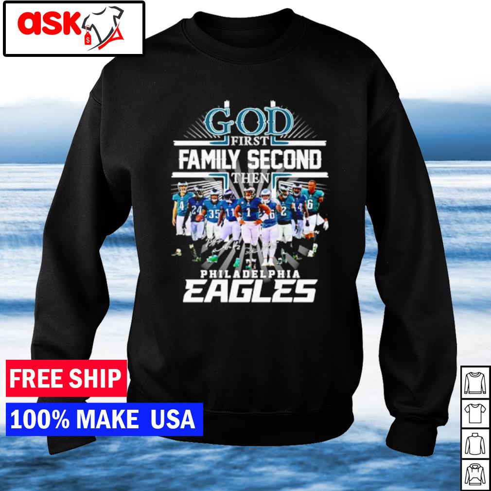 Philadelphia Eagles Shirt, God First Family Second Then Eagles Team  Signatures Tee - Bring Your Ideas, Thoughts And Imaginations Into Reality  Today