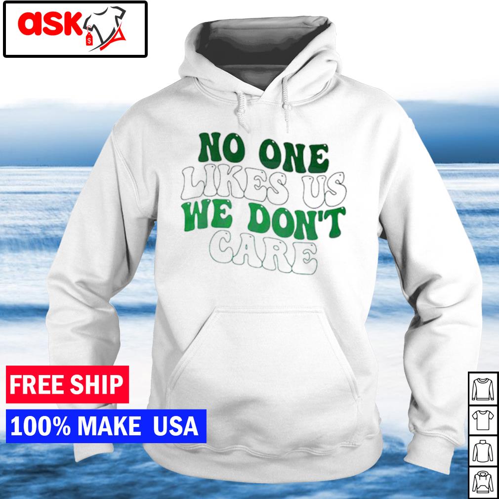 Philly no one likes us we dont care Philadelphia Eagles shirt, hoodie,  sweater, long sleeve and tank top