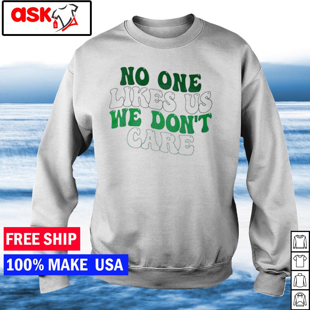 Philly no one likes us we dont care Philadelphia Eagles shirt, hoodie,  sweater, long sleeve and tank top