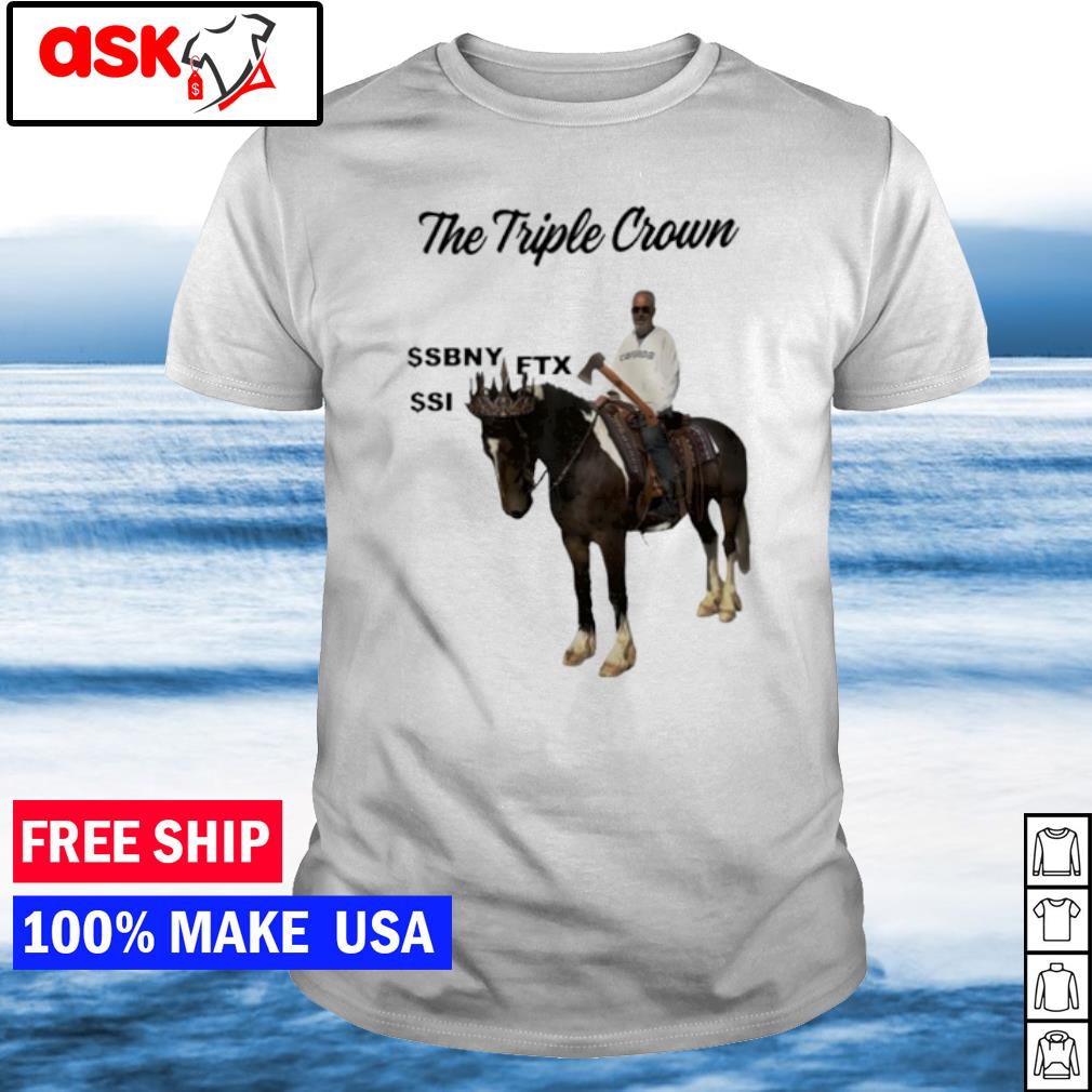 Funny the triple crown shirt