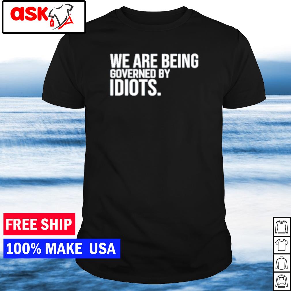 Official clown world we are being governed by idiots shirt