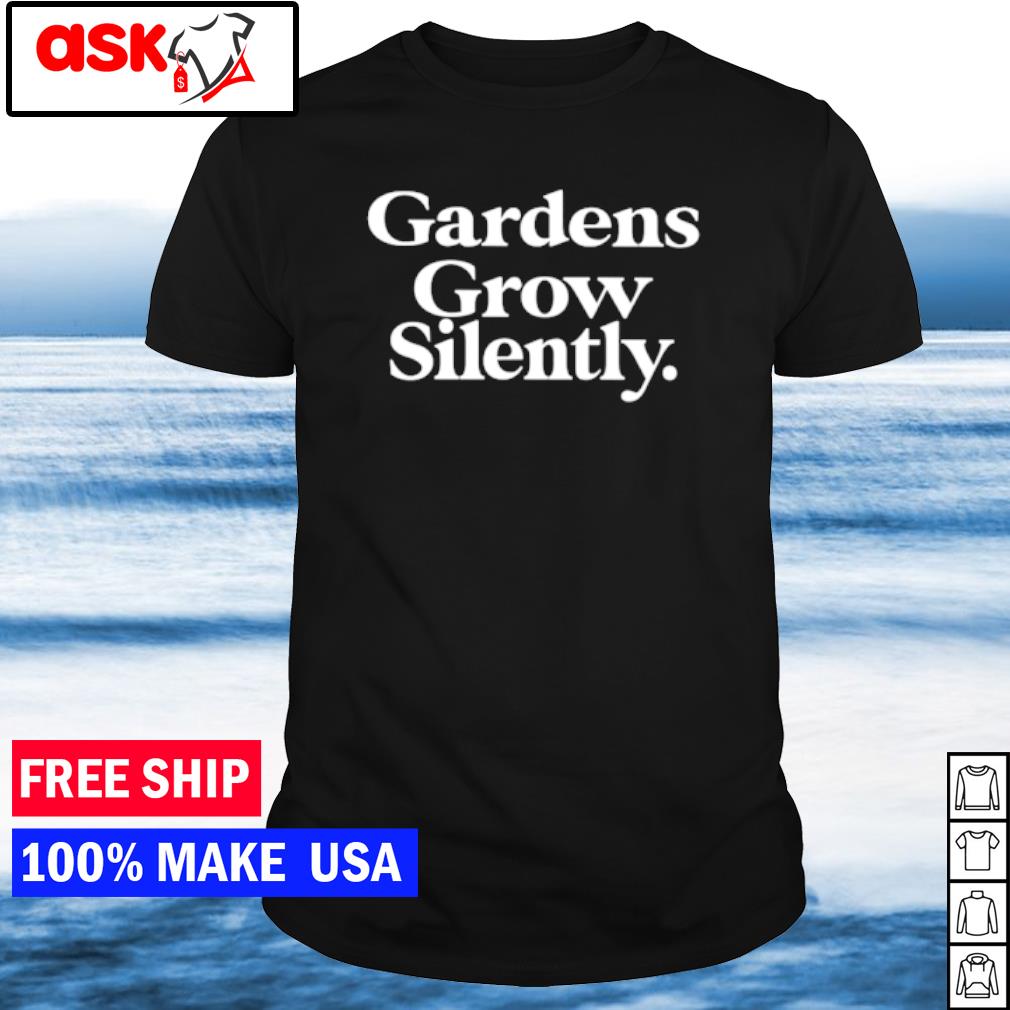 Official gardens Grow Silently shirt
