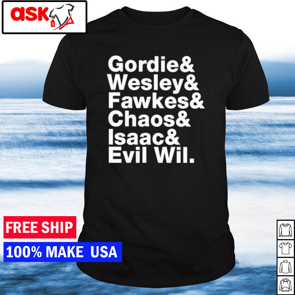 Top gordie & Wesley & Fawkes & Chaos & Isaac & Evil Wil shirt