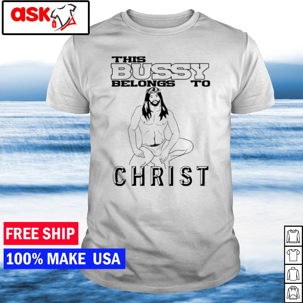 Top jesus this bussy belongs to christ shirt