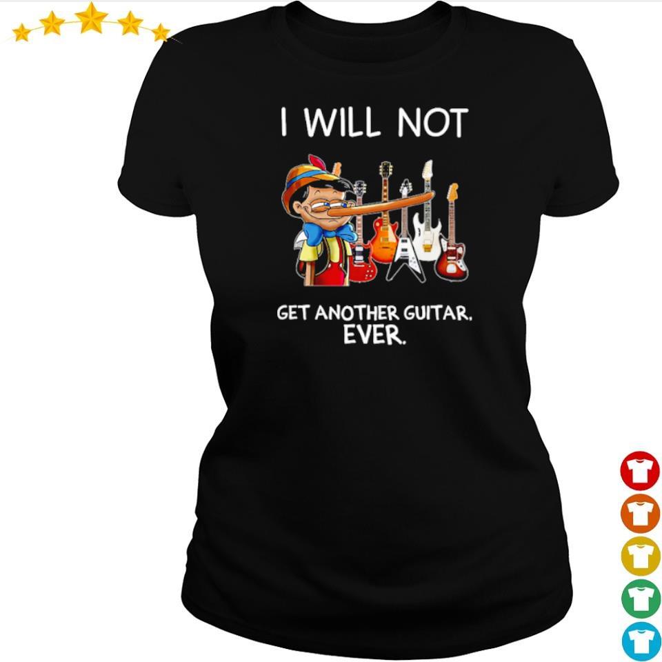 i will not get another guitar ever shirt