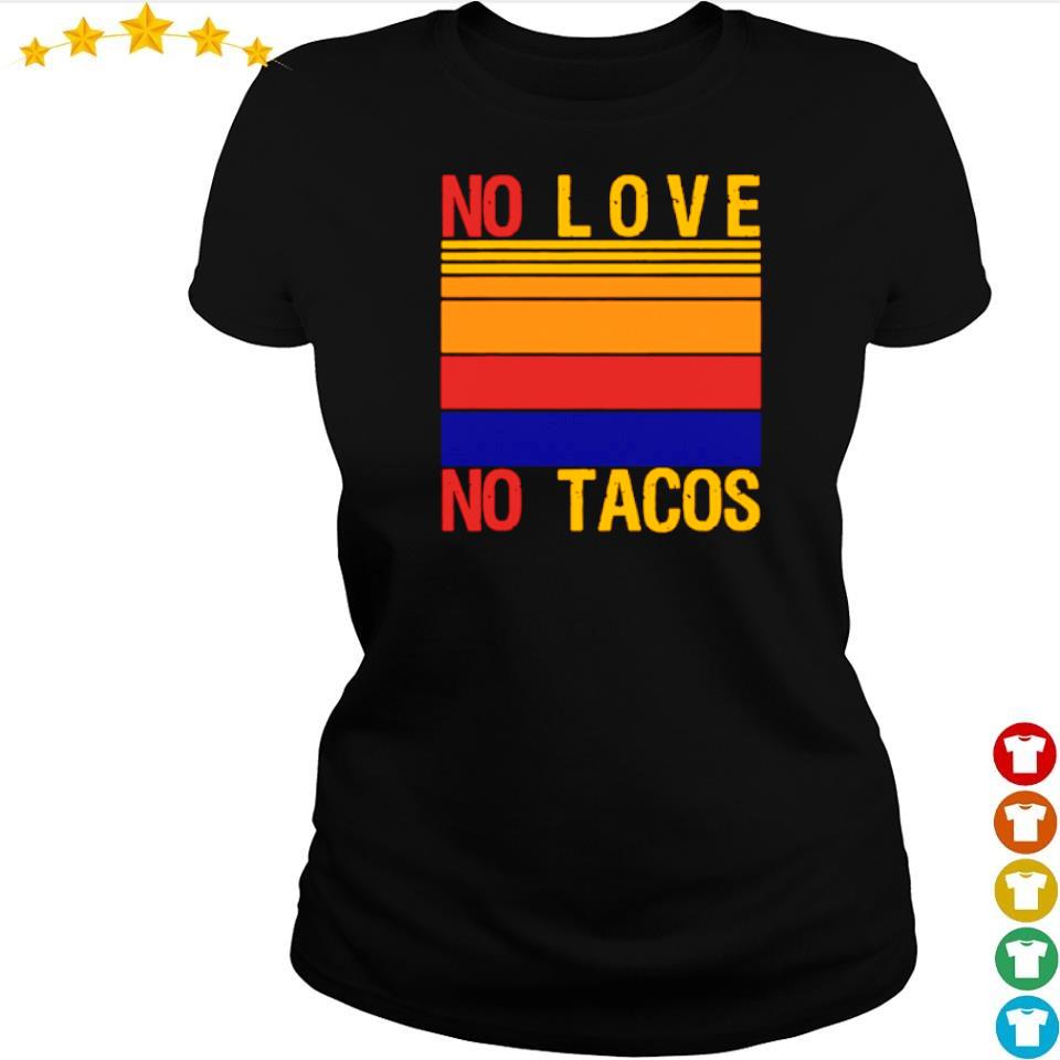 no love no tacos tshirts