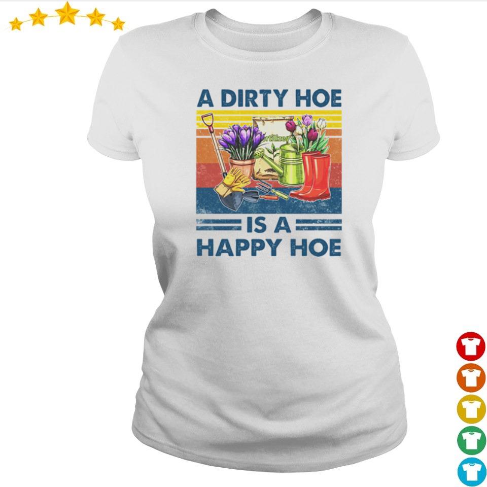 a dirty hoe is a happy hoe shirt